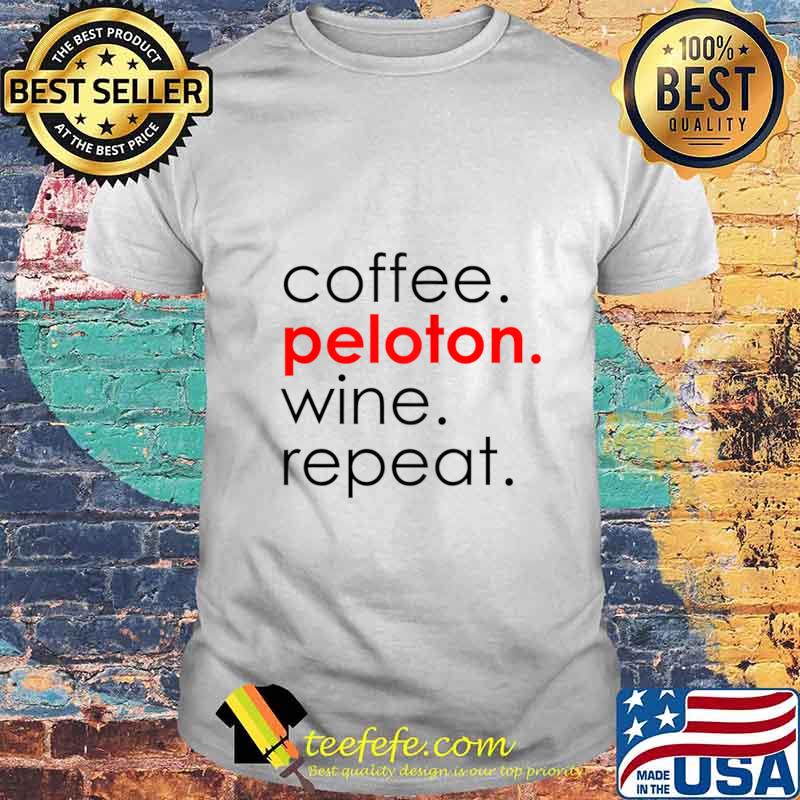 Coffee Peloton Wine Repeat Light shirt Coffee Peloton Wine Repeat Light shirt