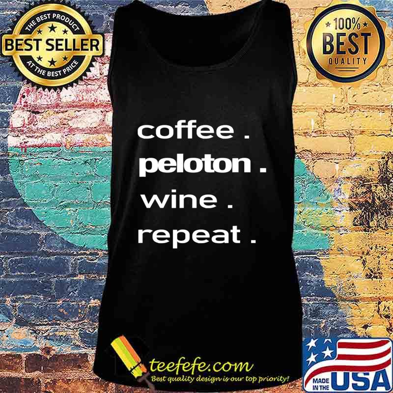 Coffee. Peloton. Wine. Repeat T-Shirt Tank top Coffee. Peloton. Wine. Repeat T-Shirt Tank top