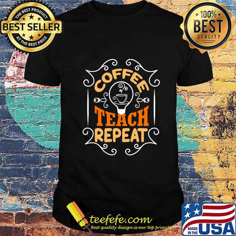 Coffee teach repeat vintage shirt