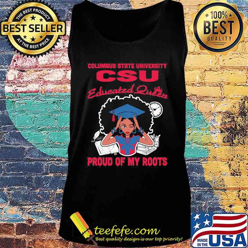 Columbus state university csu educated queen proud of my roots s Tank top Columbus state university csu educated queen proud of my roots s Tank top