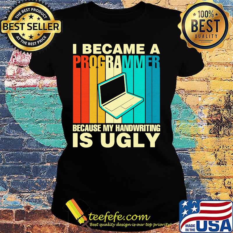 Computer I became a programmer because my handwriting is ugly vintage retro s Ladies tee Computer I became a programmer because my handwriting is ugly vintage retro s Ladies tee