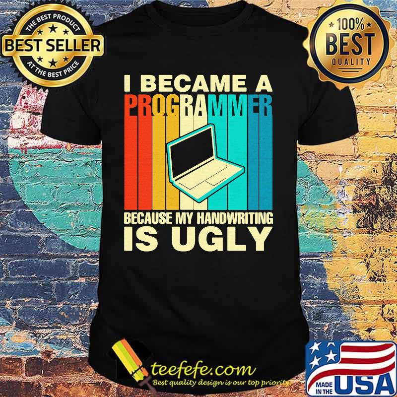 Computer I became a programmer because my handwriting is ugly vintage retro shirt Computer I became a programmer because my handwriting is ugly vintage retro shirt