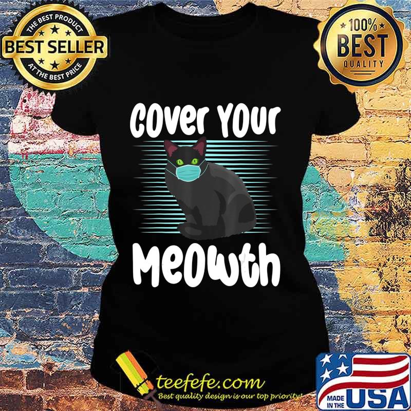 Cover Your Meowth Funny Cat Mask Halloween Gift T-Shirt Ladies tee Cover Your Meowth Funny Cat Mask Halloween Gift T-Shirt Ladies tee