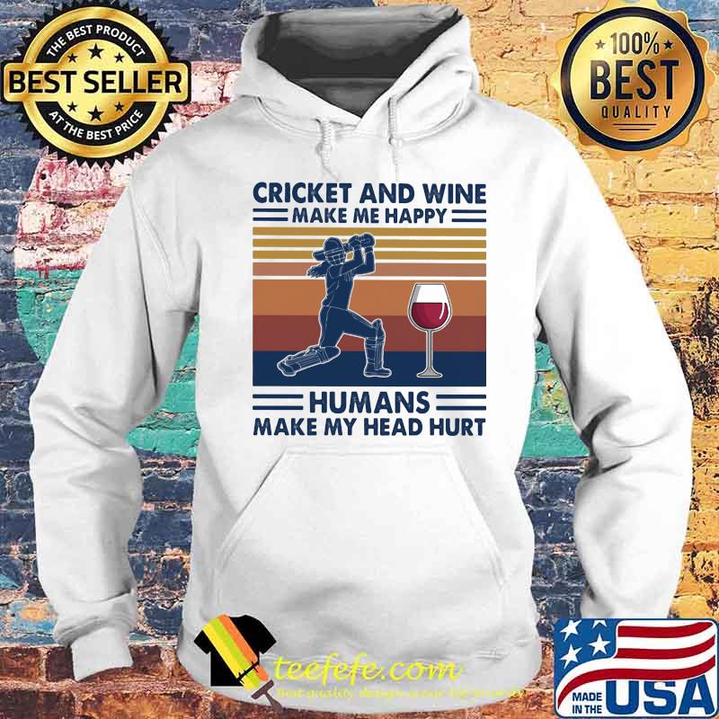 Cricket and wine make me happy humans make my head hurt vintage retro s Hoodie Cricket and wine make me happy humans make my head hurt vintage retro s Hoodie