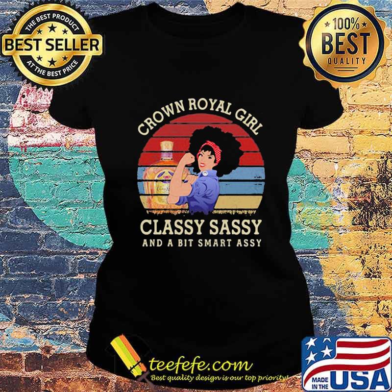 Crown royal girl classy sassy and a bit smart assy vintage retro s Ladies tee Crown royal girl classy sassy and a bit smart assy vintage retro s Ladies tee