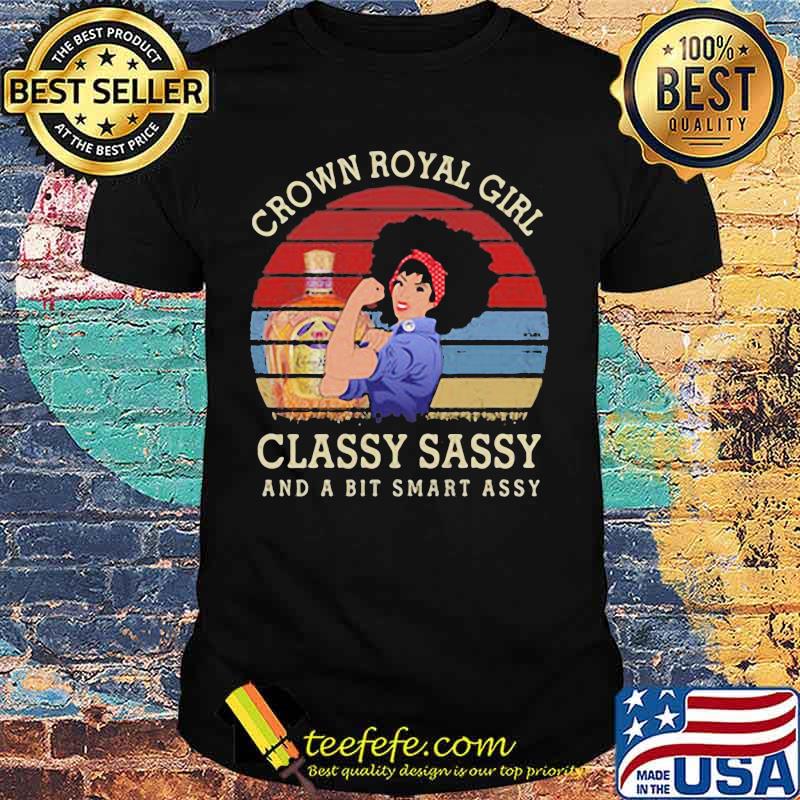 Crown royal girl classy sassy and a bit smart assy vintage retro shirt