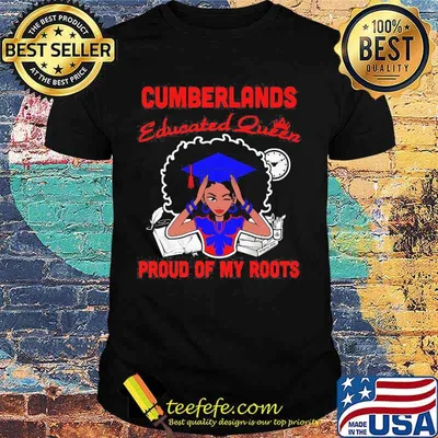 Cumberlands educated queen proud of my roots shirt