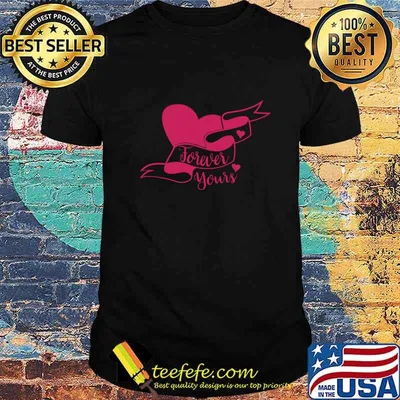 Cute Valentines Day Forever Yours T-Shirt