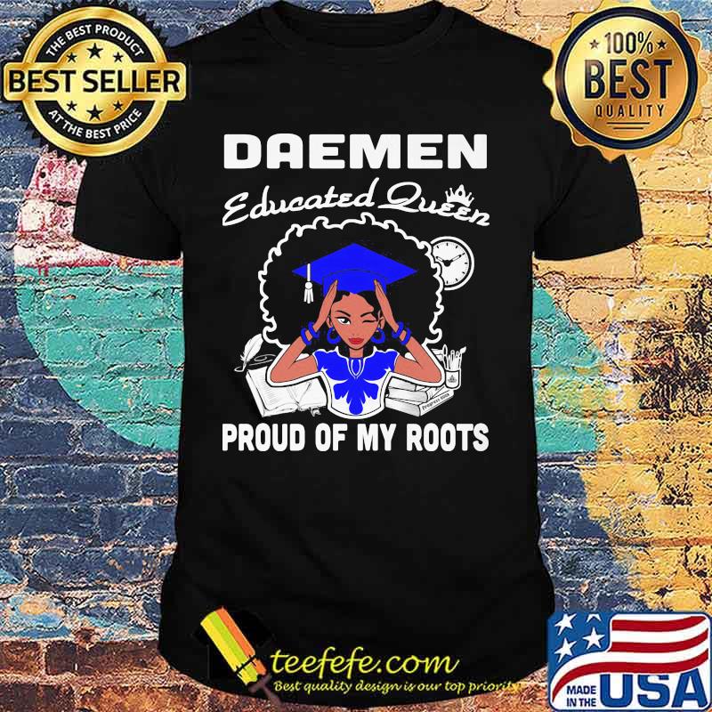 Daemen educated queen proud of my roots shirt Daemen educated queen proud of my roots shirt
