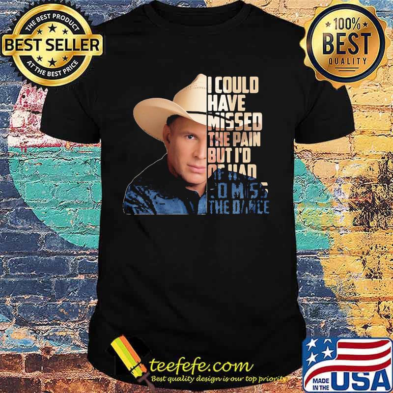Dale johnston i could have missed the pain of had comiss the danle shirt
