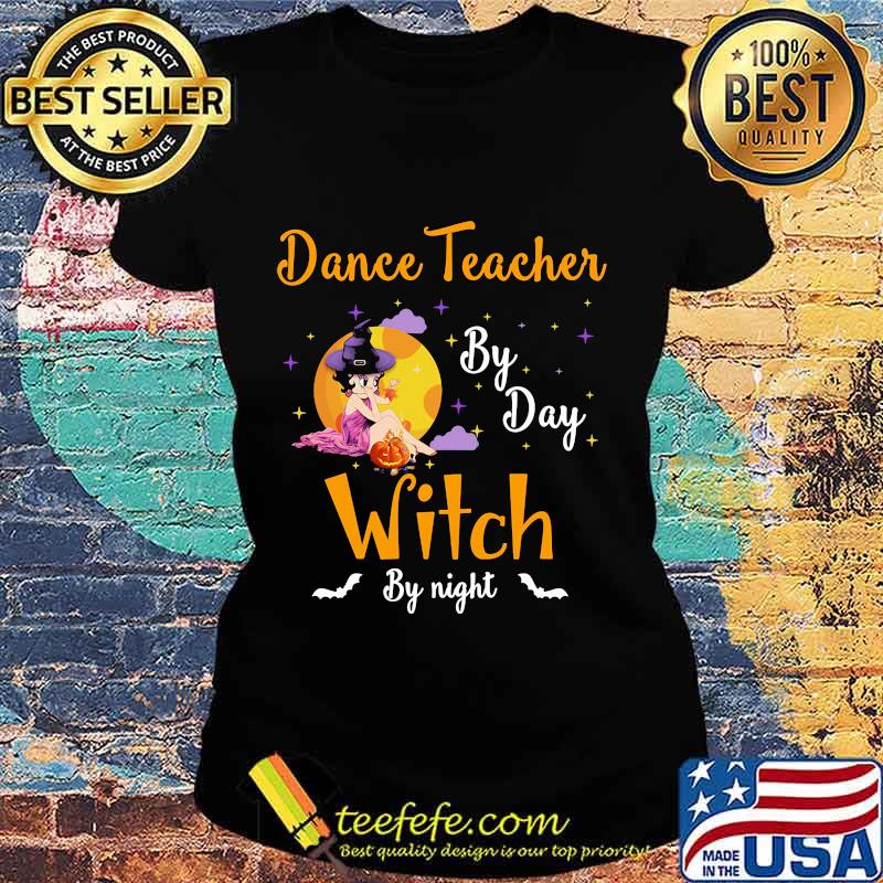 Dance Teacher By Day Witch By Night Halloween Shirt Ladies tee Dance Teacher By Day Witch By Night Halloween Shirt Ladies tee