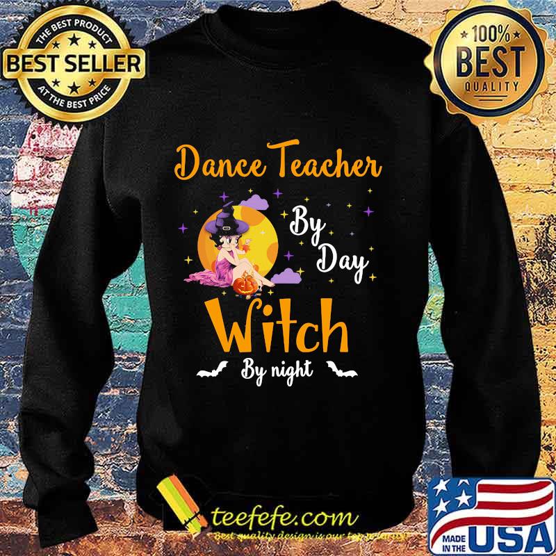 Dance Teacher By Day Witch By Night Halloween Shirt Sweater Dance Teacher By Day Witch By Night Halloween Shirt Sweater