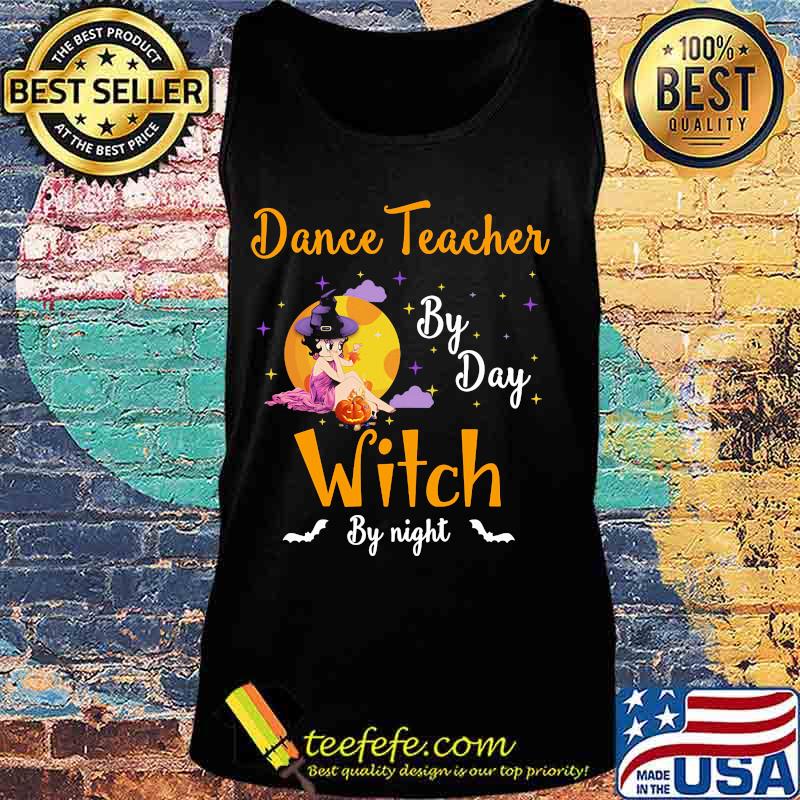 Dance Teacher By Day Witch By Night Halloween Shirt Tank top Dance Teacher By Day Witch By Night Halloween Shirt Tank top