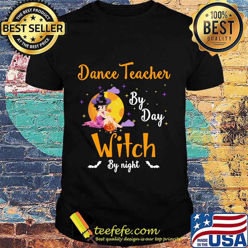 Dance Teacher By Day Witch By Night Halloween Shirt Dance Teacher By Day Witch By Night Halloween Shirt