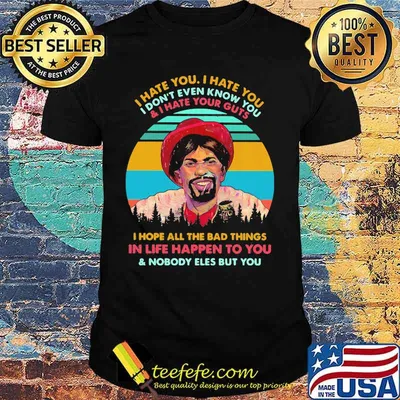 Dave Chappelle I hate you I hate you I don't even know you and i hate your guts i hope all the bad things in life happen to you and nobody eles but you vintage retro shirt