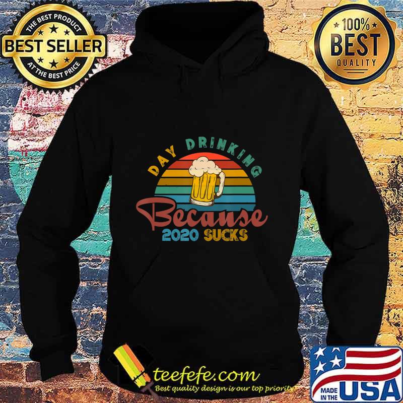 Day Drinking Because 2020 Sucks Funny Vintage Retro T-Shirt Hoodie Day Drinking Because 2020 Sucks Funny Vintage Retro T-Shirt Hoodie
