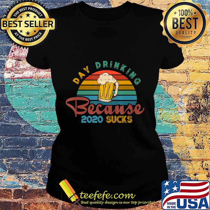 Day Drinking Because 2020 Sucks Funny Vintage Retro T-Shirt Ladies tee Day Drinking Because 2020 Sucks Funny Vintage Retro T-Shirt Ladies tee