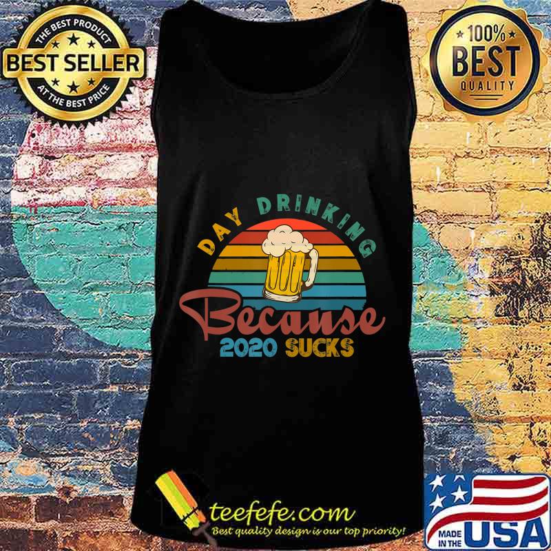 Day Drinking Because 2020 Sucks Funny Vintage Retro T-Shirt Tank top Day Drinking Because 2020 Sucks Funny Vintage Retro T-Shirt Tank top
