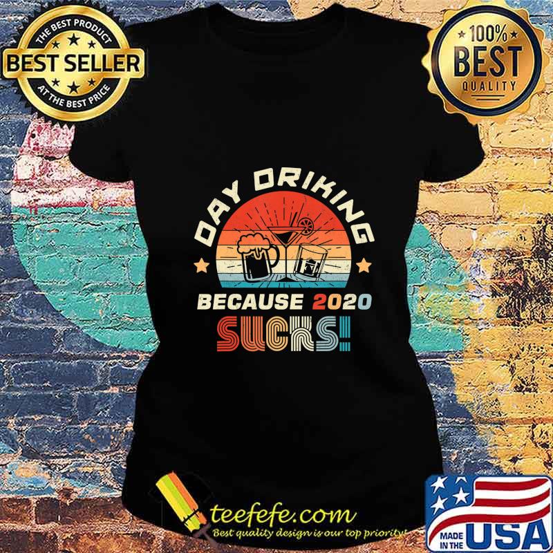Day Drinking Because 2020 Sucks Shirt Funny Retro T-Shirt Ladies tee Day Drinking Because 2020 Sucks Shirt Funny Retro T-Shirt Ladies tee