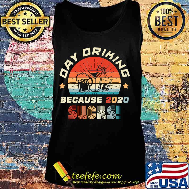 Day Drinking Because 2020 Sucks Shirt Funny Retro T-Shirt Tank top Day Drinking Because 2020 Sucks Shirt Funny Retro T-Shirt Tank top