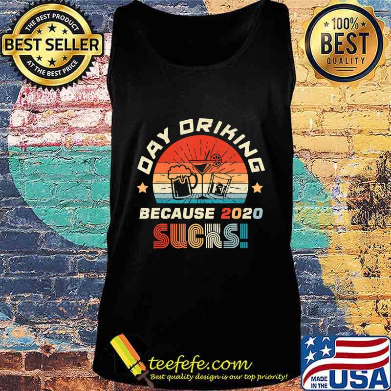Day Drinking Because 2020 Sucks Shirt Funny Retro T-Shirt Tank top Day Drinking Because 2020 Sucks Shirt Funny Retro T-Shirt Tank top