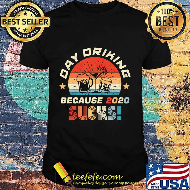 Day Drinking Because 2020 Sucks Shirt Funny Retro T-Shirt Day Drinking Because 2020 Sucks Shirt Funny Retro T-Shirt