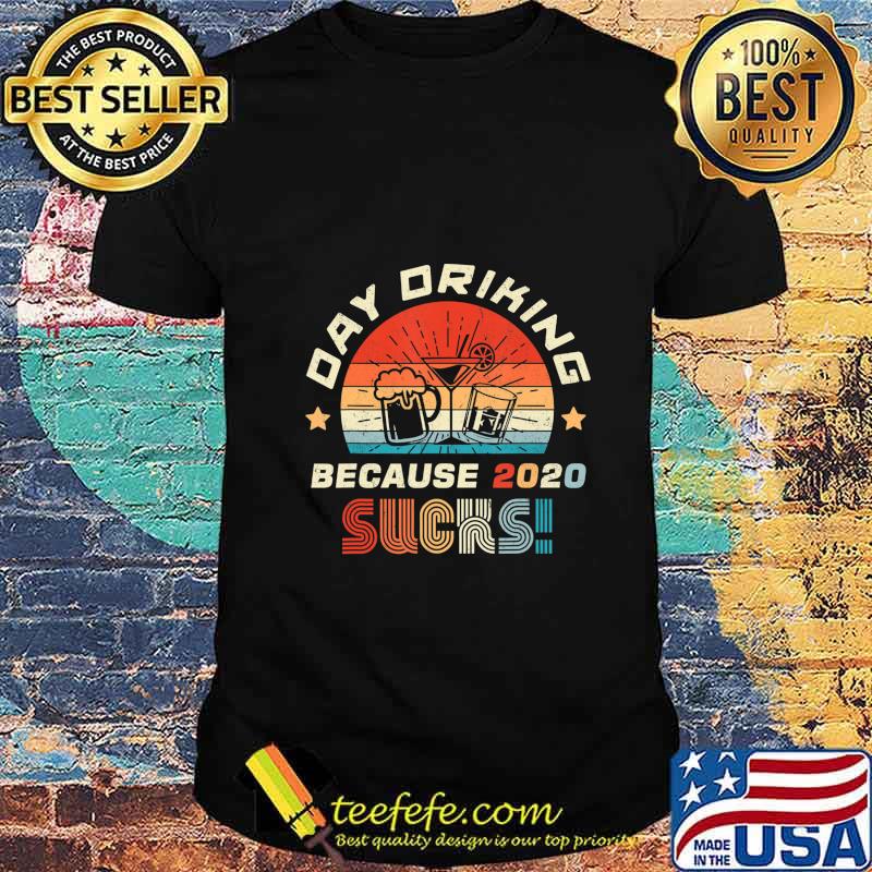 Day Drinking Because 2020 Sucks Shirt Funny Retro T-Shirt Day Drinking Because 2020 Sucks Shirt Funny Retro T-Shirt