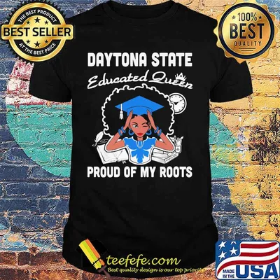 Daytona state educated queen proud of my roots shirt
