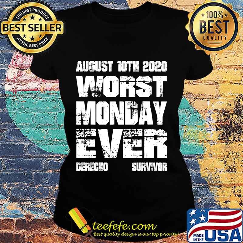 Derecho 2020 Survivor Support Gear Worst Monday Ever T-Shirt Ladies tee Derecho 2020 Survivor Support Gear Worst Monday Ever T-Shirt Ladies tee