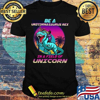 Dinosaur be a unicornasaurus rex in a field of unicorn vintage shirt