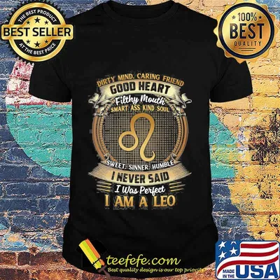Dirty Mind Caring Friend Good Heart Filthy Mouth I Never Said I Was Perfect I Am A Leo Zodiac Shirt