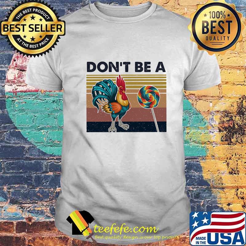Do Not Be A Cock Chicken Sucker Lollipop Rooster Vintage Retro Shirt Do Not Be A Cock Chicken Sucker Lollipop Rooster Vintage Retro Shirt