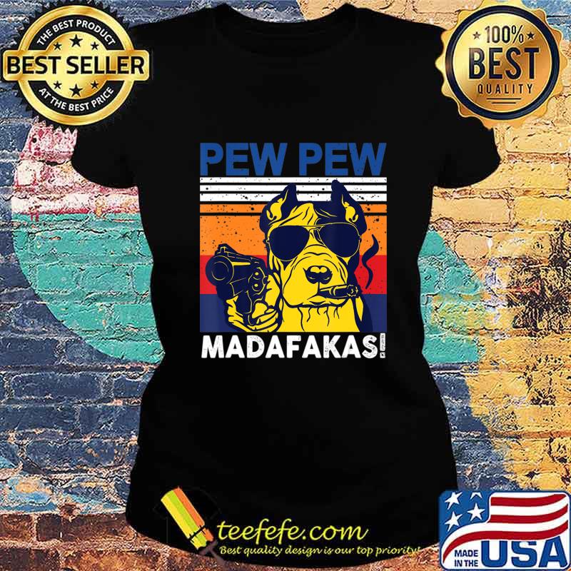 Dog Pew Pew Madafakas vintage crazy pit-bull Graphic T-Shirt Ladies tee Dog Pew Pew Madafakas vintage crazy pit-bull Graphic T-Shirt Ladies tee