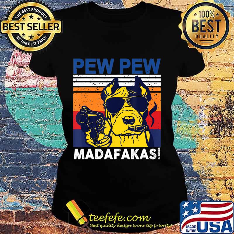 Dog Pew Pew Madafakas vintage crazy pit-bull Graphic T-Shirt Ladies tee Dog Pew Pew Madafakas vintage crazy pit-bull Graphic T-Shirt Ladies tee