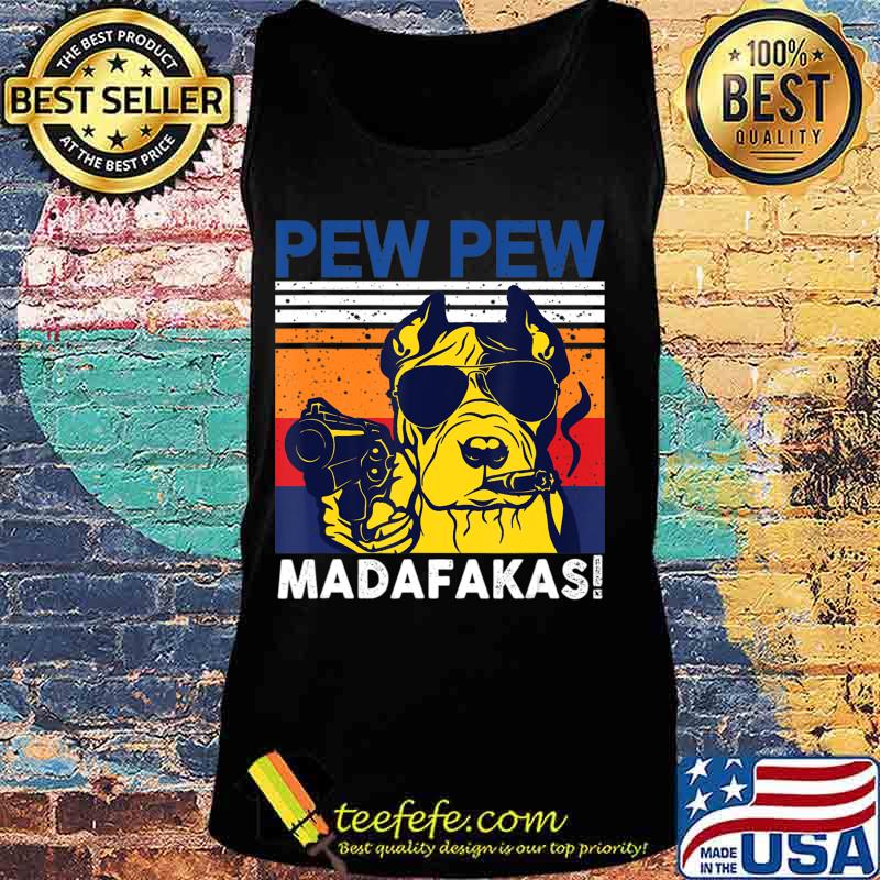Dog Pew Pew Madafakas vintage crazy pit-bull Graphic T-Shirt Tank top Dog Pew Pew Madafakas vintage crazy pit-bull Graphic T-Shirt Tank top