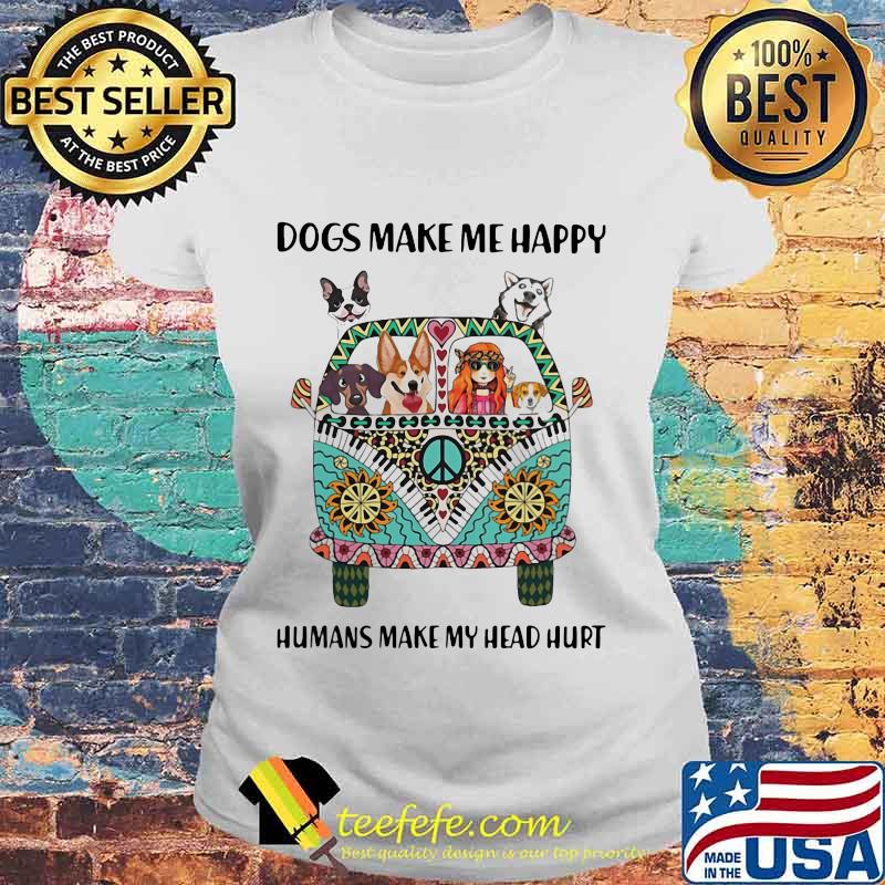 Dogs Make Me happy Humans Make My Head Hurt Hippie Peace Car Girl And Dogs Shirt Laides tee Dogs Make Me happy Humans Make My Head Hurt Hippie Peace Car Girl And Dogs Shirt Laides tee