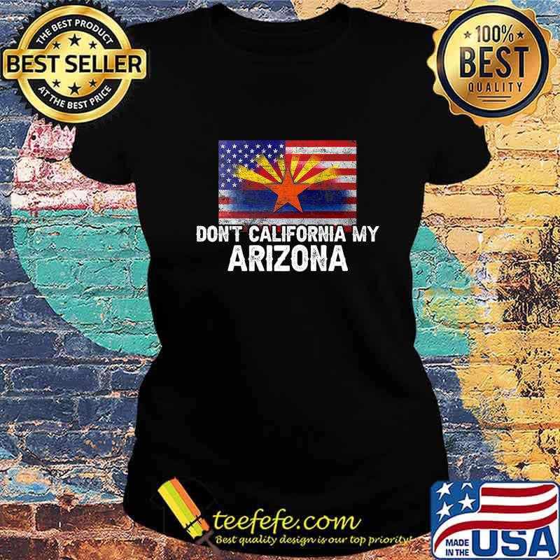 Don't California My Arizona Flag - US State Retro Flag Gift Premium T-Shirt Ladies tee Don't California My Arizona Flag - US State Retro Flag Gift Premium T-Shirt Ladies tee