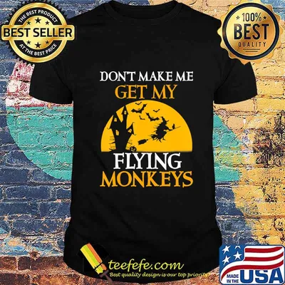 Don't Make Me Get My Flying Monkeys Halloween Costume Gift T-Shirt