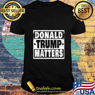Donald Trump Matters Trump 2020 Donald Trump Matters Gift Sweatshirt