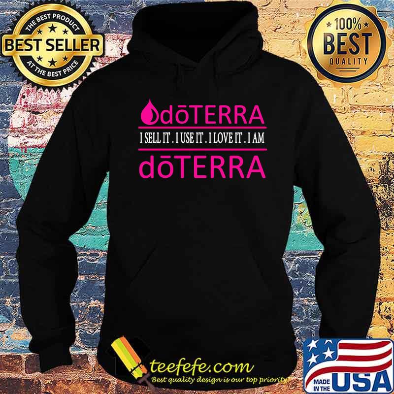 Doterra i sell it i use it i love it i am doterra s Hoodie Doterra i sell it i use it i love it i am doterra s Hoodie