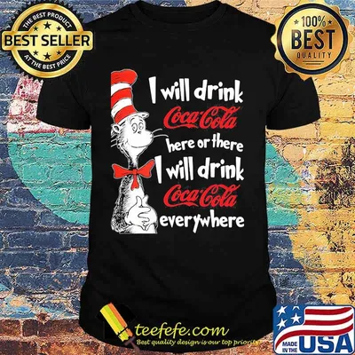 Dr seuss i will drink coca cola here or there i will drink coca cola everywhere shirt