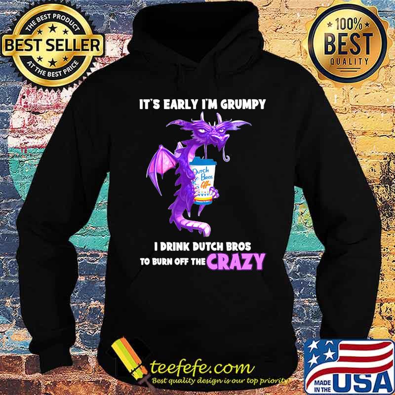 Dragon it's early i'm grumpy i drink duth bros to burn off the crazy s Hoodie Dragon it's early i'm grumpy i drink duth bros to burn off the crazy s Hoodie