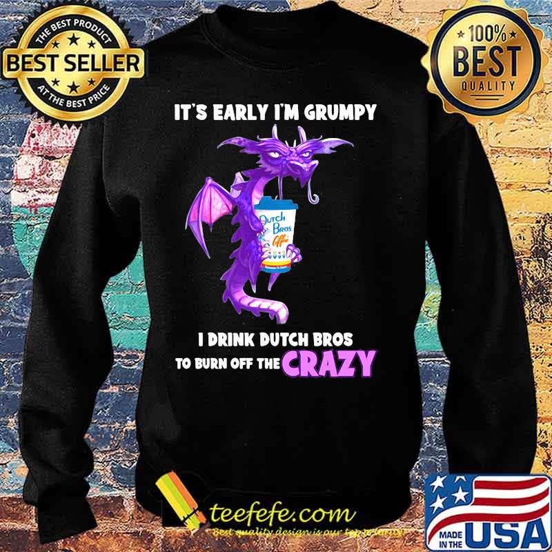 Dragon it's early i'm grumpy i drink duth bros to burn off the crazy s Sweater Dragon it's early i'm grumpy i drink duth bros to burn off the crazy s Sweater