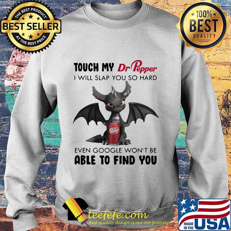 Dragon touch my dr pepper i will slap so hard even google won't be able to find you s Sweater Dragon touch my dr pepper i will slap so hard even google won't be able to find you s Sweater