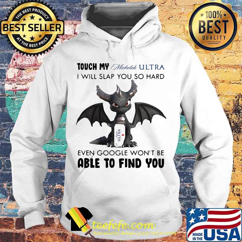 Dragon touch my michelob ultra i will slap so hard even google won't be able to find you s Hoodie Dragon touch my michelob ultra i will slap so hard even google won't be able to find you s Hoodie