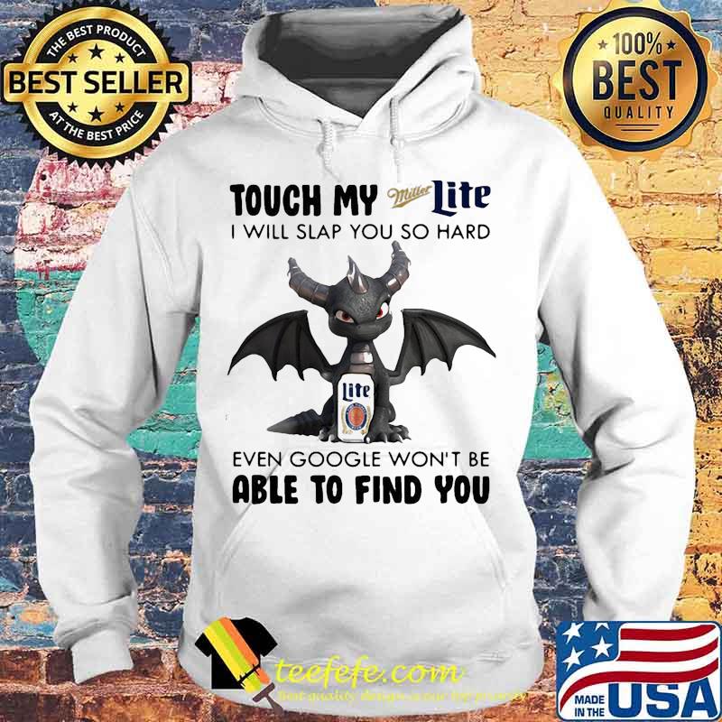 Dragon touch my miller light i will slap so hard even google won't be able to find you s Hoodie Dragon touch my miller light i will slap so hard even google won't be able to find you s Hoodie