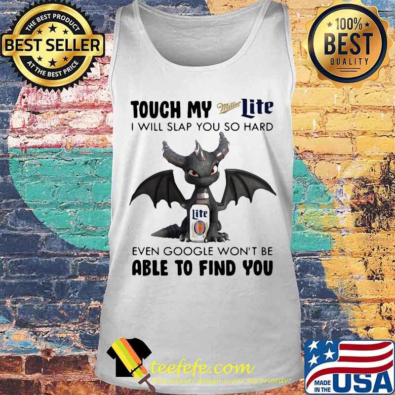 Dragon touch my miller light i will slap so hard even google won't be able to find you s Tank top Dragon touch my miller light i will slap so hard even google won't be able to find you s Tank top