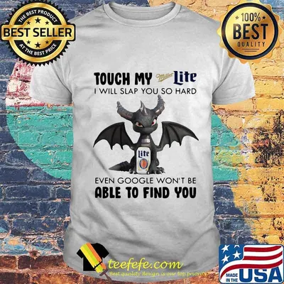 Dragon touch my miller light i will slap so hard even google won't be able to find you shirt