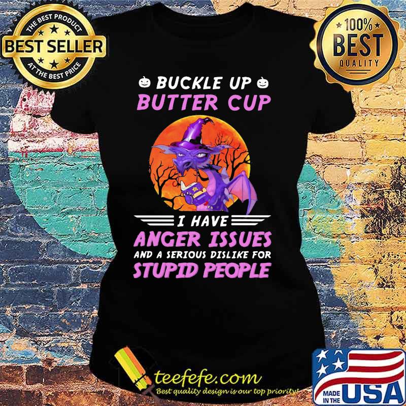 Dragon witch buckle up butter cup i have anger issues and a serious dislike for stupid people sunset s Ladies tee Dragon witch buckle up butter cup i have anger issues and a serious dislike for stupid people sunset s Ladies tee