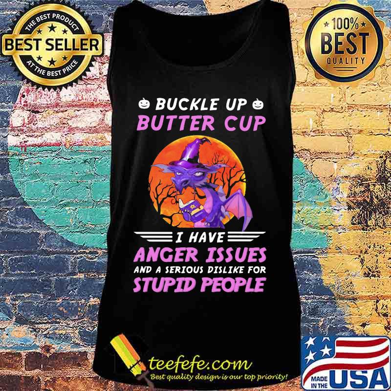 Dragon witch buckle up butter cup i have anger issues and a serious dislike for stupid people sunset s Tank top Dragon witch buckle up butter cup i have anger issues and a serious dislike for stupid people sunset s Tank top